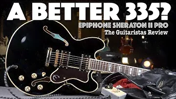 Epiphone Sheraton II Pro - A Better 335? - Electric Guitar Review