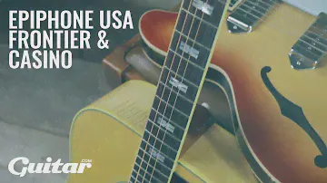 Epiphone USA Collection Frontier and Casino demo | Guitar.com