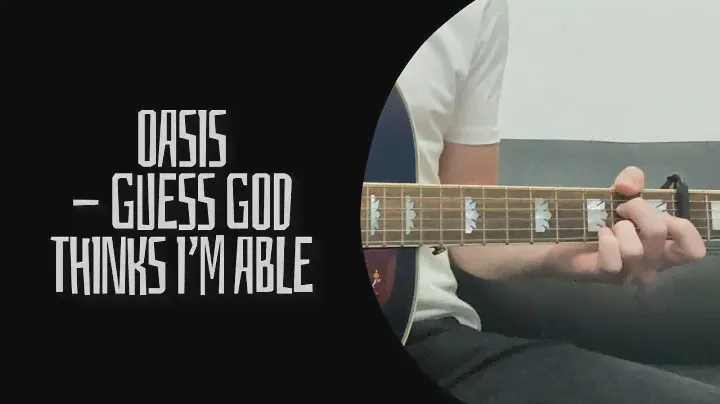 Oasis - Guess God Thinks I’m Able (cover)